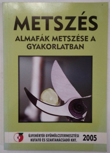 Takcs Ferenc  (szerk.) Peth Ferenc (szerk.) - METSZS - Almafk metszse a gyakorlatban