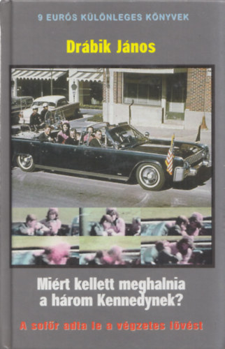 Drbik Jnos - Mirt kellett meghalnia a hrom Kennedynek?