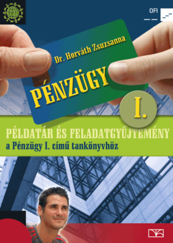 Dr. Horv�th Zsuzsanna - P�nz�gy I. P�ldat�r �s feladatgy�jtem�ny a P�nz�gy I. c�m� tank�nyvh�z