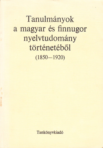 Tanulmnyok a magyar s finnugor nyelvtudomny trtnetbl(1850-1920)