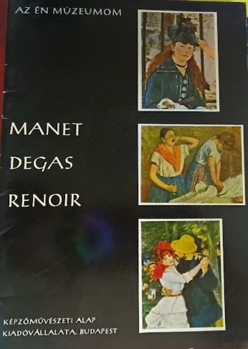 Manet, Degas, Renoir (18 melllettel) Az n mzeumom 3.
