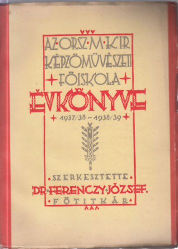 2 db. �vk�nyv: Az orsz.m.kir. k�pz�m�v�szeti f�iskola �vk�nyve (1937/38 - 1938/39) + (1939/40 - 1940/41)