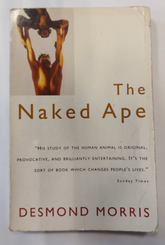 The Naked Ape (A Zoologist's Study of the Human Animal) - A meztelen majom (A zoolgus tanulmnya az emberi llatrl)