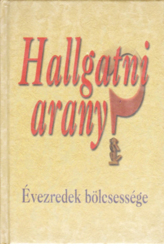 Hallgatni arany? (vezredek blcsessge)