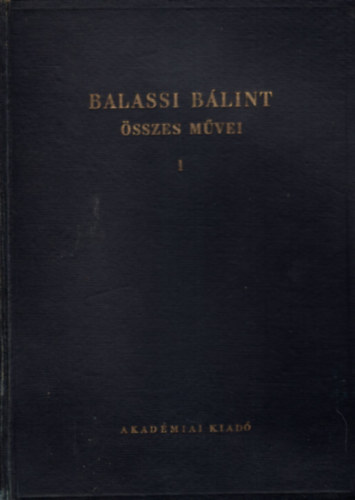 Eckhardt Sndor  (sszell.) - Balassi Blint sszes mvei I.