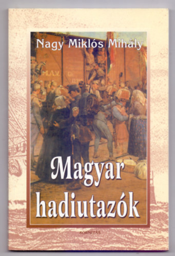 Magyar hadiutaz�k (Arcok �s k�pek a magyar katonai utaz�sok t�rt�net�b�l - Dedik�lt)