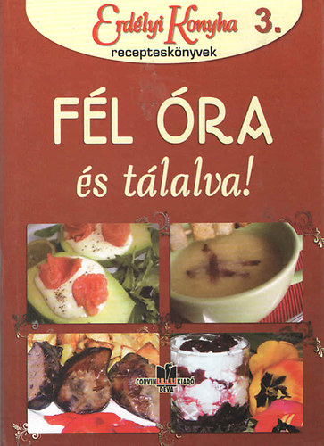 F�l �ra �s t�lalva (Erd�lyi konyha receptesk�nyvek 1.)