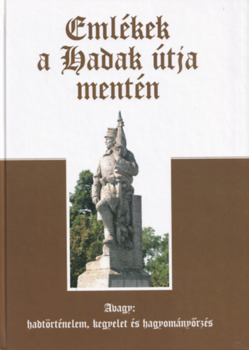 Emlkek a Hadak tja mentn (Avagy hadtrtnelem, kegyelet s hagyomnyrzs)