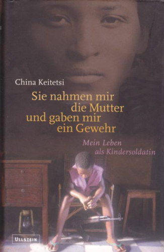 China Keitetsi - Sie nahmen mir die Mutter und gaben mir ein Gewehr