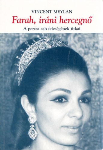 Farah, ir�ni hercegn� - A perzsa sah feles�g�nek titkai