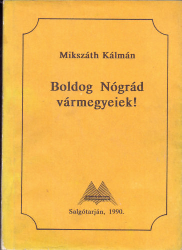 Miksz�th K�lm�n - Boldog N�gr�d v�rmegyeiek!
