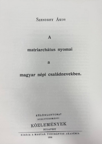 Szendrey Ákos - A matriarchátus nyomai a magyar népi családnevekben (hasonmás kiadás)