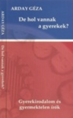 De hol vannak a gyerekek?- gyerekirodalom s gyermektelen rk