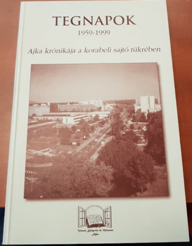 Tegnapok - 1959-1999 (Ajka krnikja a korabeli sajt tkrben)