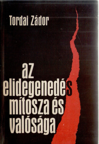 Tordai Z�dor - Az elidegened�s m�tosza �s val�s�ga
