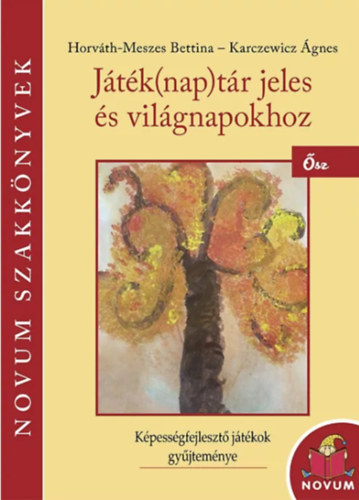 Horváth-Meszes Bettina - Karczewicz Ágnes - Játék(nap)tár jeles és világnapokhoz Ősz Játéknaptár