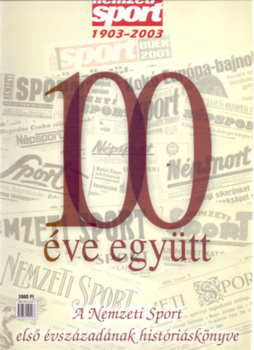 100 ve egytt - A Nemzeti Sport els vszzadnak histrisknyve (Nemzeti Sport 1903-2003)