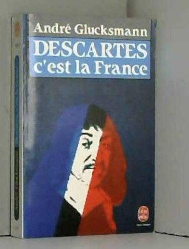 Descartes C'est la France (Descartes: Ez Franciaorszg)(Le Livre de Poche 6630)