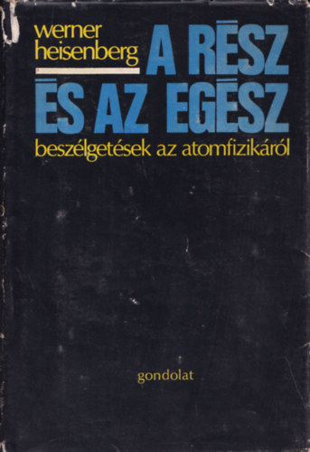 A r�sz �s az eg�sz - Besz�lget�sek az atomfizik�r�l