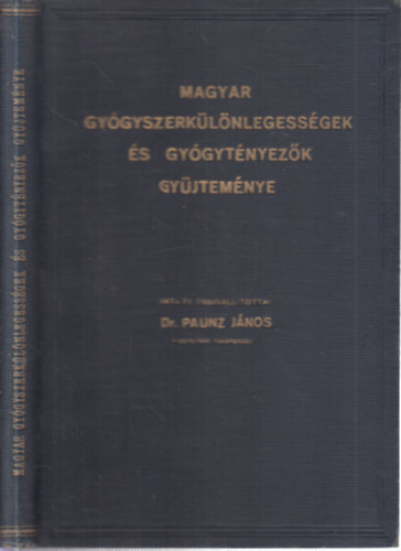 Dr. Paunz J�nos - Magyar gy�gyszerk�l�nlegess�gek �s gy�gyt�nyez�k gy�jtem�nye