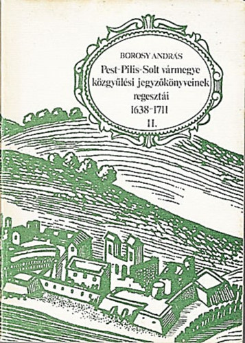 Pest-Pilis-Solt vrmegye kzgylsi jegyzknyvei regeszti 1638-1711