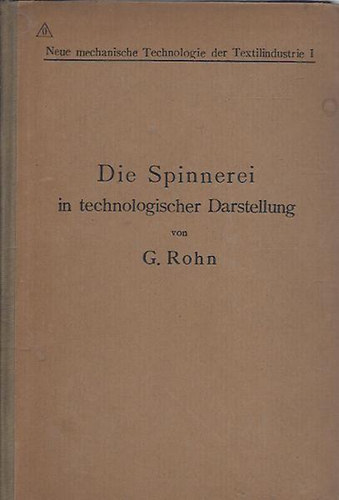 G. Rohn - Die Spinnerei in technologischer Darstellung (A forg malom technolgija)