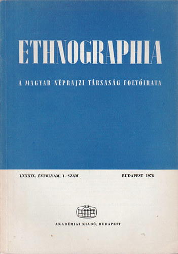 Hofer Tams  (szerk.) - Ethnographia - A Magyar Nprajzi Trsasg folyirata LXXXIX. vfolyam 1. szm 1978.