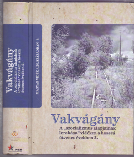 Vakvgny - A "szocializmus alapjainak leraksa" vidken a hossz tvenes vekben 2. (Magyar vidk a 20. szzadban 3.)
