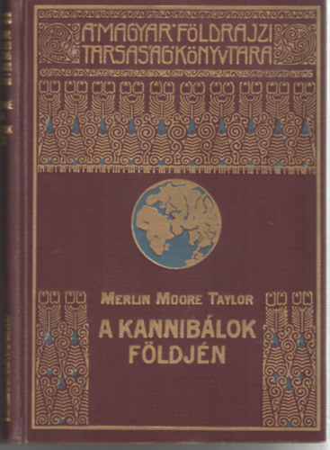 Merlin Moore Taylor - A kannib�lok f�ldj�n (A Magyar F�ldrajzi T�rsas�g K�nyvt�ra)