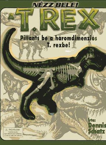 Dennis Schatz - T. rex - Nzz bele! (Pillants bele a hromdimenzis T. rexbe)