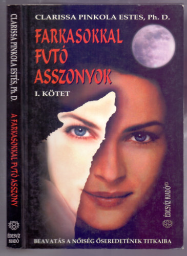 Farkasokkal fut� asszonyok (Beavat�s a n�is�g �seredet�nek titkaiba) I. k�tet