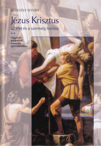 Jzus Krisztus az let s a szentsg forrsa  Nagybjti gondolatok vtizedek igehirdetsben
