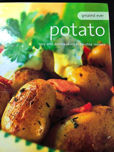 Greatest Ever: Potato: Easy and Delicious Step by Step Recipes