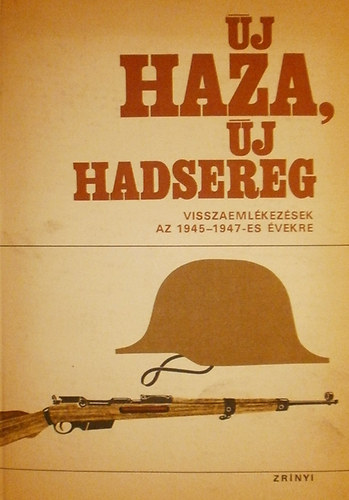 j haza, j hadsereg. Visszaemlkezsek az 1945-1948-as vekre.