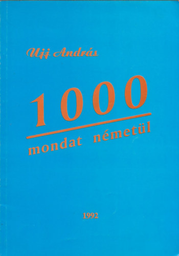 Ujj Andrs - 1000 mondat nmetl