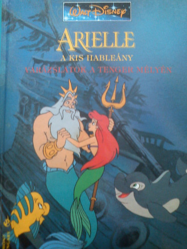 Arielle a kis hableny - Varzslatok a tenger mlyn (Walt Disney)