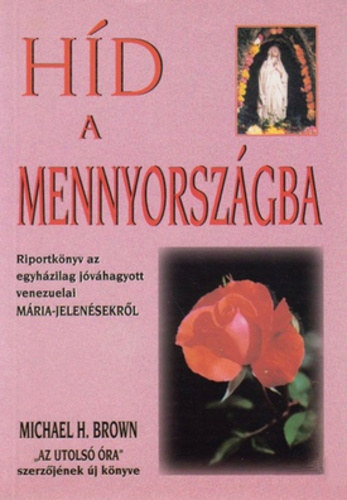 Hd a mennyorszgba (Riportknyv az egyhzilag jvhagyott venezuelai Mria-jelensekrl)