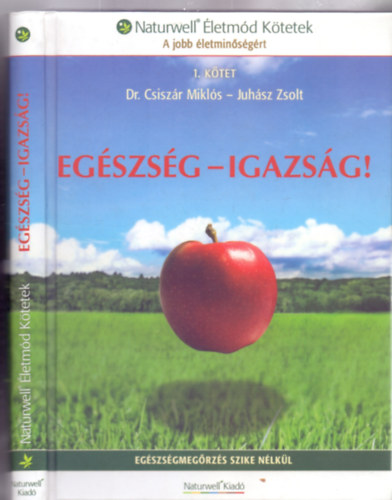 Eg�szs�g - Igazs�g! - Eg�szs�gmeg�rz�s szike n�lk�l (Naturwell �letm�d K�tetek - A jobb �letmin�s�g�rt)