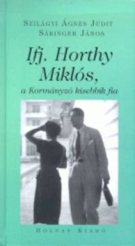 Szilgyi gnes Judit; Sringer Jnos - Ifj. Horthy Mikls, a Kormnyz kisebbik fia