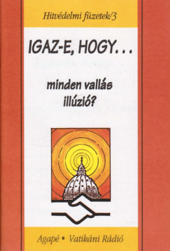 Szab Ferenc S. J. - Igaz-e, hogy minden valls illzi? - Hitvdelmi fzetek /3