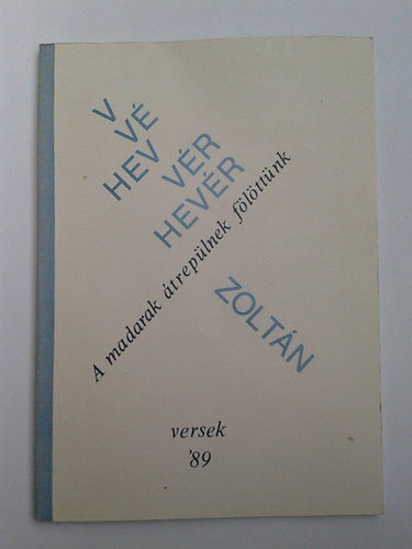 A madarak treplnek flttnk - Versek '89 - Dediklt