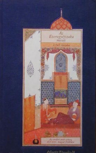 Az Ezeregyjszaka mesi I. (1-145. JSZAKA/AZ EREDETI ARAB SZVEG ELS TELJES MAGYAR FORDTSA)