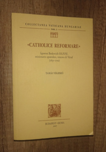 Catholice Reformare - �goston Benkovich O.S.P.P.E. missionario apostolico, vescovo di V�rad (1631-1702)