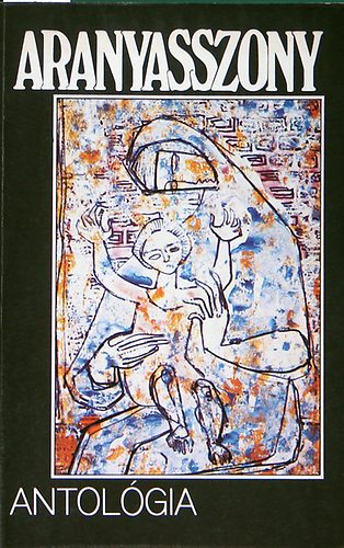 Baranyi Ferenc szerk. - Aranyasszony antol�gia (Any�k k�sz�nt�se)