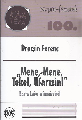 Druzsin Ferenc - "Mene, mene, Tekel, Ufarszin!" - Barta Lajos sznmveirl