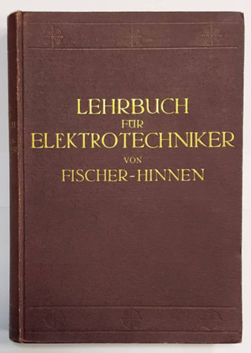 J. Fischer-Hinnen - Lehrbuch fr Elektrotechniker - 1922 - (Tanknyv villamosmrnkk szmra, nmet nyelven)