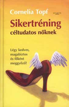 Cornelia Topf - Sikertrning cltudatos nknek