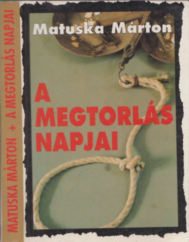Matuska Márton - A megtorlás napjai (Ahogy az emlékezet megőrizte)