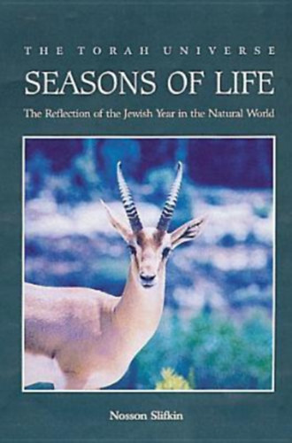 Seasons of Life - The Torah Universe - The Reflection of the Jewish Year in the Natural World (Targum Press)