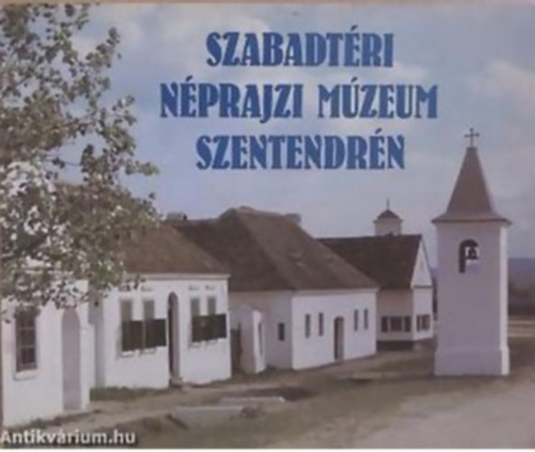 Szabadt�ri n�prajzi m�zeum Szentendr�n
